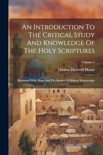 An Introduction To The Critical Study And Knowledge Of The Holy Scriptures: Illustrated With Maps And Fac-similes Of Biblical Manuscripts; Volume 1 von Legare Street Press