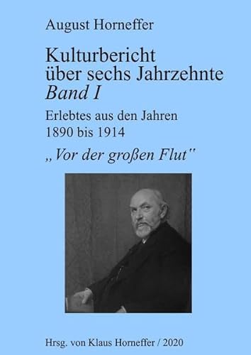 Kulturbericht über sechs Jahrzehnte / Kulturbericht über sechs Jahrzehnte - Band I: Vor der großen Flut - Erlebtes aus den Jahren 1890 bis 1914