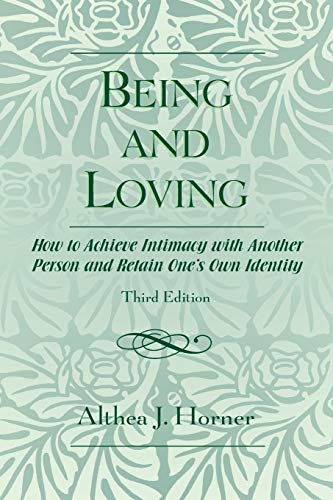 Being and Loving: How to Achieve Intimacy with Another Person and Retain One's Own Identity Being and Loving: How to Achieve Intimacy with Another Person and Retain One's Own Identity