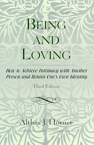 Being and Loving: How to Achieve Intimacy with Another Person and Retain One's Own Identity Being and Loving: How to Achieve Intimacy with Another Person and Retain One's Own Identity