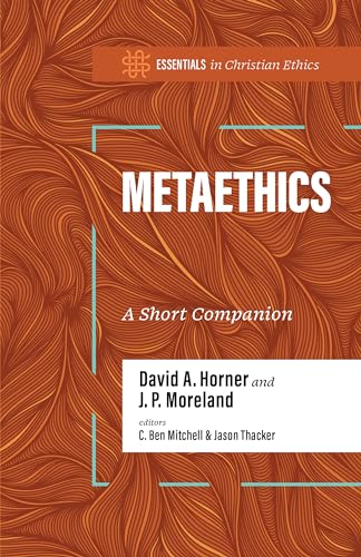 Metaethics: A Short Companion (Essentials in Christian Ethics) von LifeWay Christian Resources