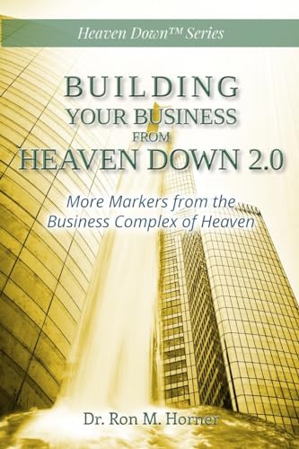Building Your Business from Heaven Down 2.0: More Markers from the Business Complex of Heaven von Lulu