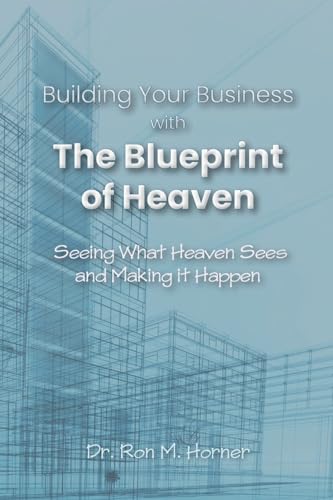 Building Your Business with the Blueprint of Heaven: Seeing What Heaven Sees and Making it Happen von LifeSpring Publishing