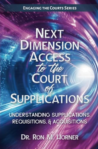 Next Dimension Access to the Court of Supplications: Understanding Supplications, Requisitions, & Acquisitions von LifeSpring Publishing