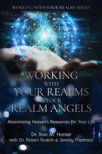 Working with Your Realms & Your Realm Angels: Maximizing Heaven’s Resources for Your Life