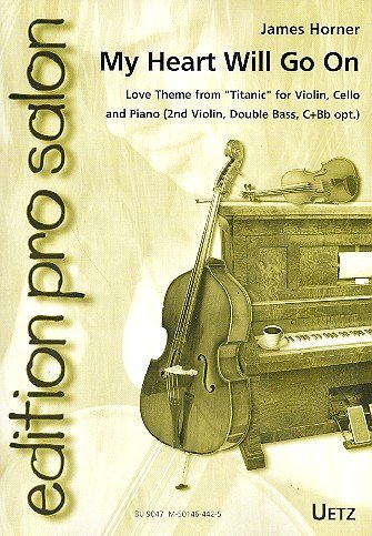 My Heart will go on : für Violine, Violoncello und Klavier (Violine 2, Kontrabass, C- und B-Instrument ad lib), Partitur und Stimmen