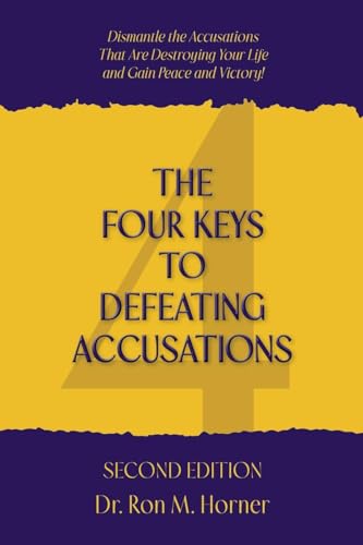 The Four Keys to Defeating Accusations - Second Edition: Dismantle the Accusations That Are Destroying Your Life and Gain Peace and Victory! von LifeSpring Publishing