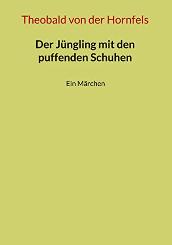 Der Jüngling mit den puffenden Schuhen: Ein Märchen Der Jüngling mit den puffenden Schuhen: Ein Märchen von BoD – Books on Demand
