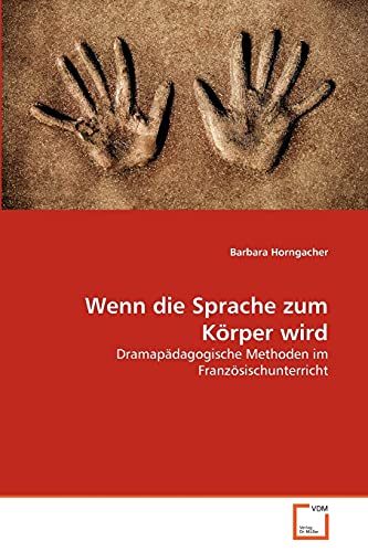 Wenn die Sprache zum Körper wird: Dramapädagogische Methoden im Französischunterricht
