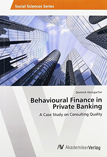 Behavioural Finance in Private Banking: A Case Study on Consulting Quality