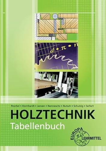 Tabellenbuch Holztechnik: Tabellen - Formeln - Regeln - Bestimmungen von Europa-Lehrmittel