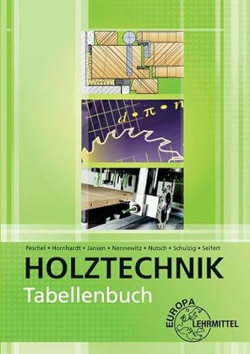 Tabellenbuch Holztechnik: Tabellen - Formeln - Regeln - Bestimmungen von Europa Lehrmittel Verlag