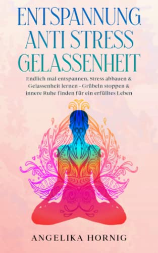 Entspannung | Anti Stress | Gelassenheit: Endlich mal entspannen, Stress abbauen & Gelassenheit lernen - Grübeln stoppen & innere Ruhe finden für ein ... über Stress Entspannung Gelassenheit, Band 1) Entspannung | Anti Stress | Gelassenheit: Endlich mal entspannen, Stress abbauen & Gelassenheit lernen - Grübeln stoppen & innere Ruhe finden für ein ... über Stress Entspannung Gelassenheit, Band 1)