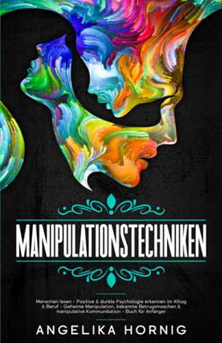 Manipulationstechniken: Menschen lesen - Positive & dunkle Psychologie erkennen im Alltag & Beruf - Geheime Manipulation, bekannte Betrugsmaschen & ... - Manipulation - Menschen Lesen, Band 1) von LinsVerlag