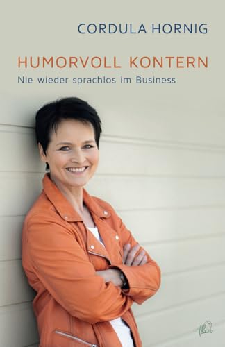 Humorvoll kontern: Nie wieder sprachlos im Business Humorvoll kontern: Nie wieder sprachlos im Business von Alvin-Verlag