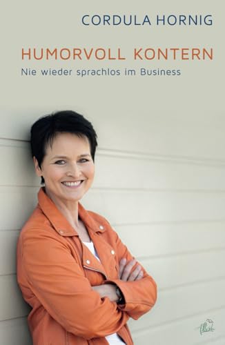 Humorvoll kontern: Nie wieder sprachlos im Business Humorvoll kontern: Nie wieder sprachlos im Business von Alvin-Verlag