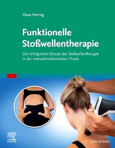 Stoßwellentherapie und manuelle Medizin: Der erfolgreiche Einsatz der Stoßwellentherapie in der manualmedizinischen Praxis von Elsevier