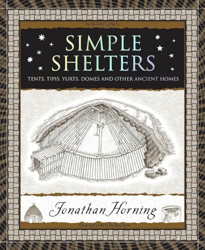 Simple Shelters: Tents, Tipis, Yurts, Domes and Other Ancient Homes (Wooden Books)