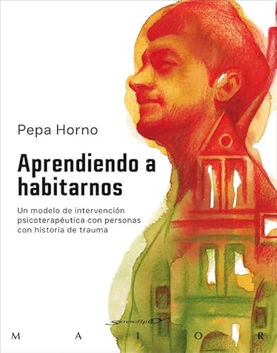 Aprendiendo a habitarnos. Un modelo de intervención psicoterapéutica con personas con historia de trauma (Serendipity Maior, Band 77)