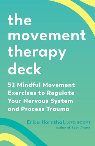 The Movement Therapy Deck: 52 Mindful Movement Exercises to Regulate Your Nervous System and Process Trauma