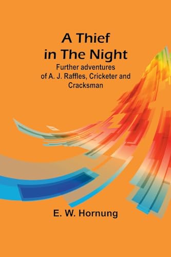 A Thief in the Night: Further adventures of A. J. Raffles, Cricketer and Cracksman von Alpha Edition
