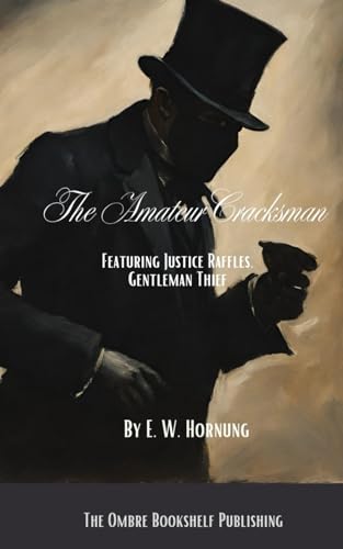 The Amateur Cracksman: Featuring Justice Raffles, Gentleman Thief von Independently published