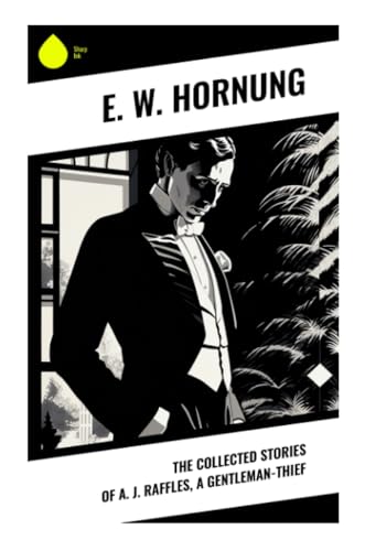 The Collected Stories of A. J. Raffles, A Gentleman-Thief