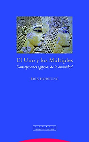 El Uno y los Múltiples: Concepciones egipcias de la divinidad (Pliegos de Oriente) von Editorial Trotta, S.A.