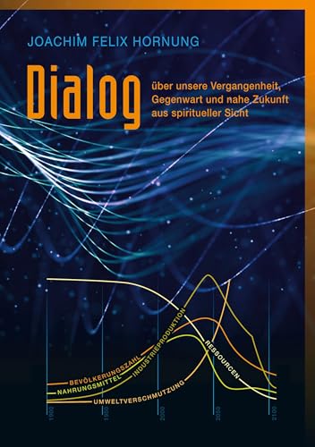 Dialog über unsere Vergangenheit, Gegenwart, und nahe Zukunft: aus spiritueller Sicht von Books on Demand