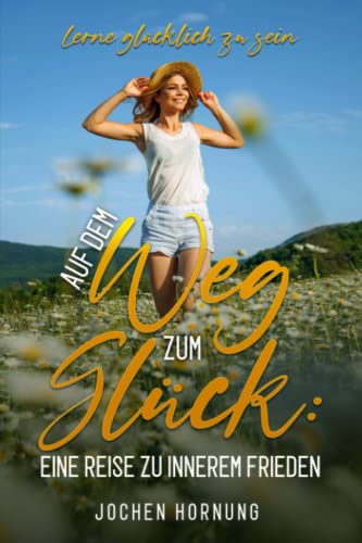 Auf dem Weg zum Glück: Eine Reise zu innerem Frieden von Independently published