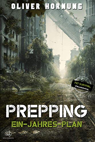 Survival Ein-Jahres-Plan: Prepping für jede Krise, Blackout, Pandemie, Überleben. Der Leitfaden für langfristige Planung und Vorbereitung + Checklisten