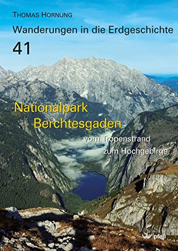 Nationalpark Berchtesgaden: Vom Tropenstrand zum Hochgebirge (Wanderungen in die Erdgeschichte) von Pfeil, Dr. Friedrich