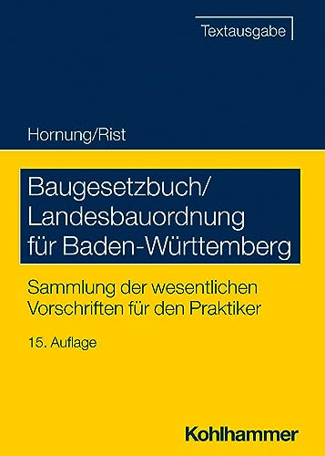 Baugesetzbuch/Landesbauordnung für Baden-Württemberg: Sammlung der wesentlichen Vorschriften für den Praktiker (Recht und Verwaltung) von W. Kohlhammer GmbH