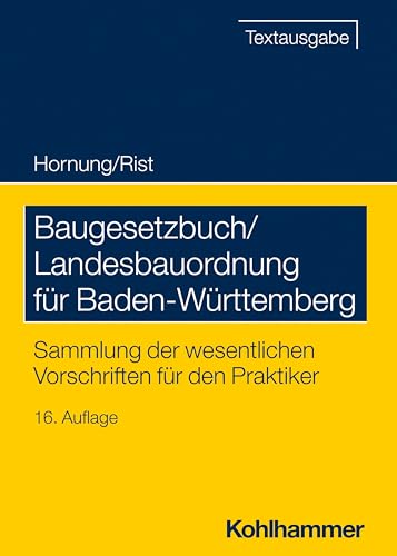 Baugesetzbuch/Landesbauordnung für Baden-Württemberg: Sammlung der wesentlichen Vorschriften für den Praktiker (Recht und Verwaltung) von W. Kohlhammer GmbH