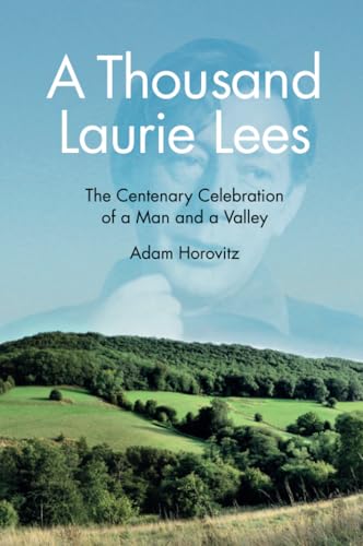 A Thousand Laurie Lees: The Centenary Celebration of a Man and a Valley von The History Press