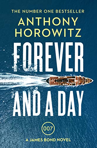 Forever and a Day: the explosive number one bestselling new James Bond thriller (James Bond 007)