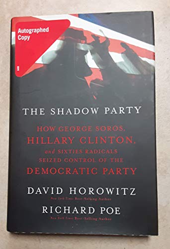The Shadow Party: How George Soros, Hillary Clinton, And Sixties Radicals Seized Control of the Democratic Party