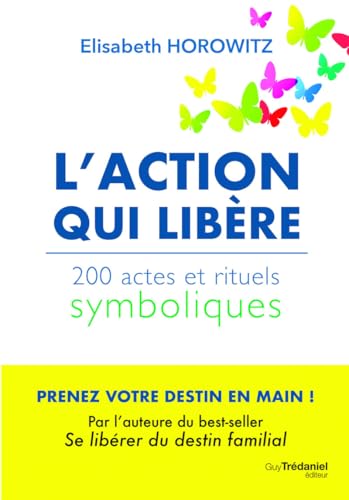 L'action qui libère - 200 actes et rituels symboliques von TREDANIEL