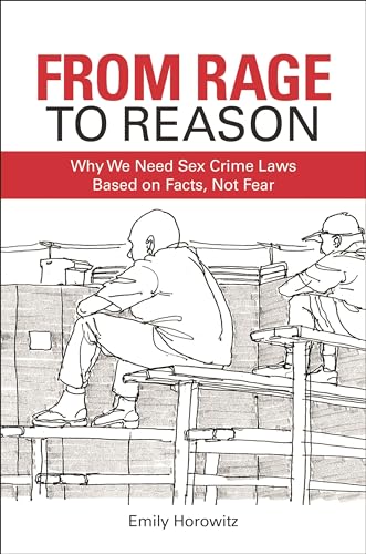 From Rage to Reason: Why We Need Sex Crime Laws Based on Facts, Not Fear von Bloomsbury Academic