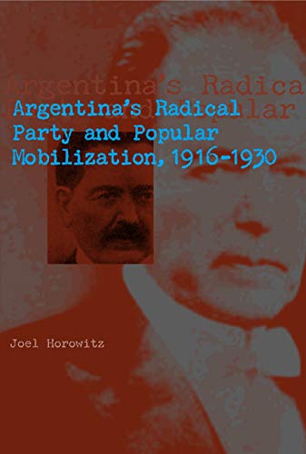 Argentina's Radical Party and Popular Mobilization, 1916–1930 von Penn State University Press