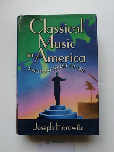 Classical Music In America: A History Of Its Rise And Fall