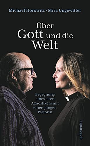 Über Gott und die Welt: Begegnungen eines alten Agnostikers mit einer jungen Pastorin Über Gott und die Welt: Begegnungen eines alten Agnostikers mit einer jungen Pastorin