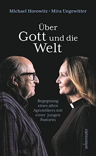 Über Gott und die Welt: Begegnungen eines alten Agnostikers mit einer jungen Pastorin von Carl Ueberreuter Verlag