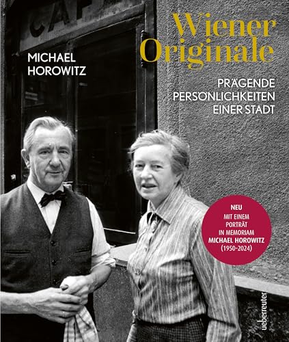 Wiener Originale: Prägende Persönlichkeiten einer Stadt. Jetzt neu: Kapitel im memoriam Michael Horowitz (1950 - 2024), verfasst von Herbert Lackner Wiener Originale: Prägende Persönlichkeiten einer Stadt. Jetzt neu: Kapitel im memoriam Michael Horowitz (1950 - 2024), verfasst von Herbert Lackner von Carl Ueberreuter Verlag