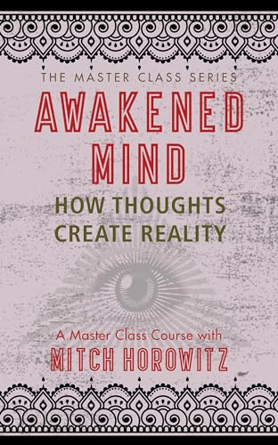 Awakened Mind (Master Class Series): How Thoughts Create Reality