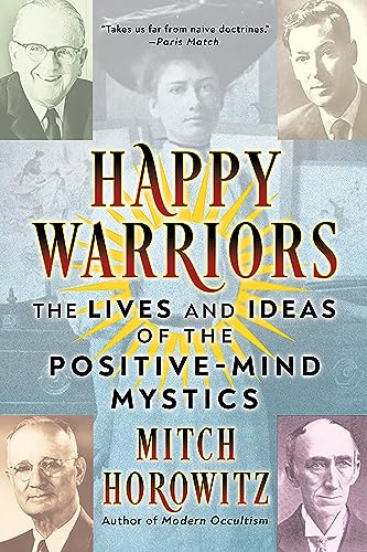 Happy Warriors: The Lives and Ideas of the Positive-Mind Mystics