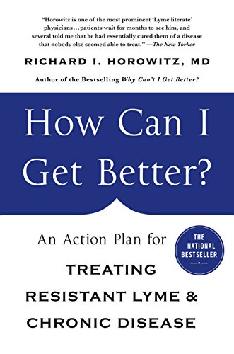 How Can I Get Better?: An Action Plan for Treating Resistant Lyme and Chronic Disease: An Action Plan for Treating Resistant Lyme & Chronic Disease