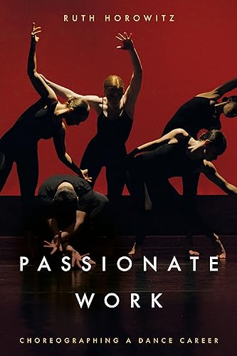 Passionate Work: Choreographing a Dance Career von Stanford University Press