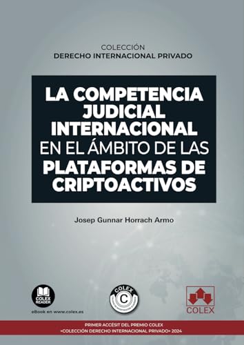 La competencia judicial internacional en el ámbito de las plataformas de criptoactivos: COLECCIÓN «DERECHO INTERNACIONAL PRIVADO» (monografico) von Editorial Colex