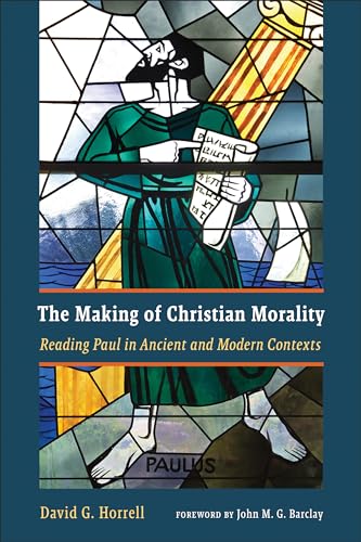The Making of Christian Morality: Reading Paul in Ancient and Modern Contexts